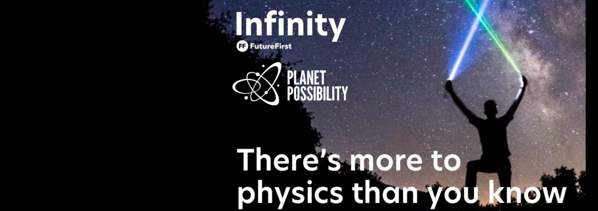 Image shows a person holding up two crossed lightsabers, standing against a starry sky. The text reads 'There's more to physics than you know' and has the logos for Future First's Infinity network and Planet Possibility.